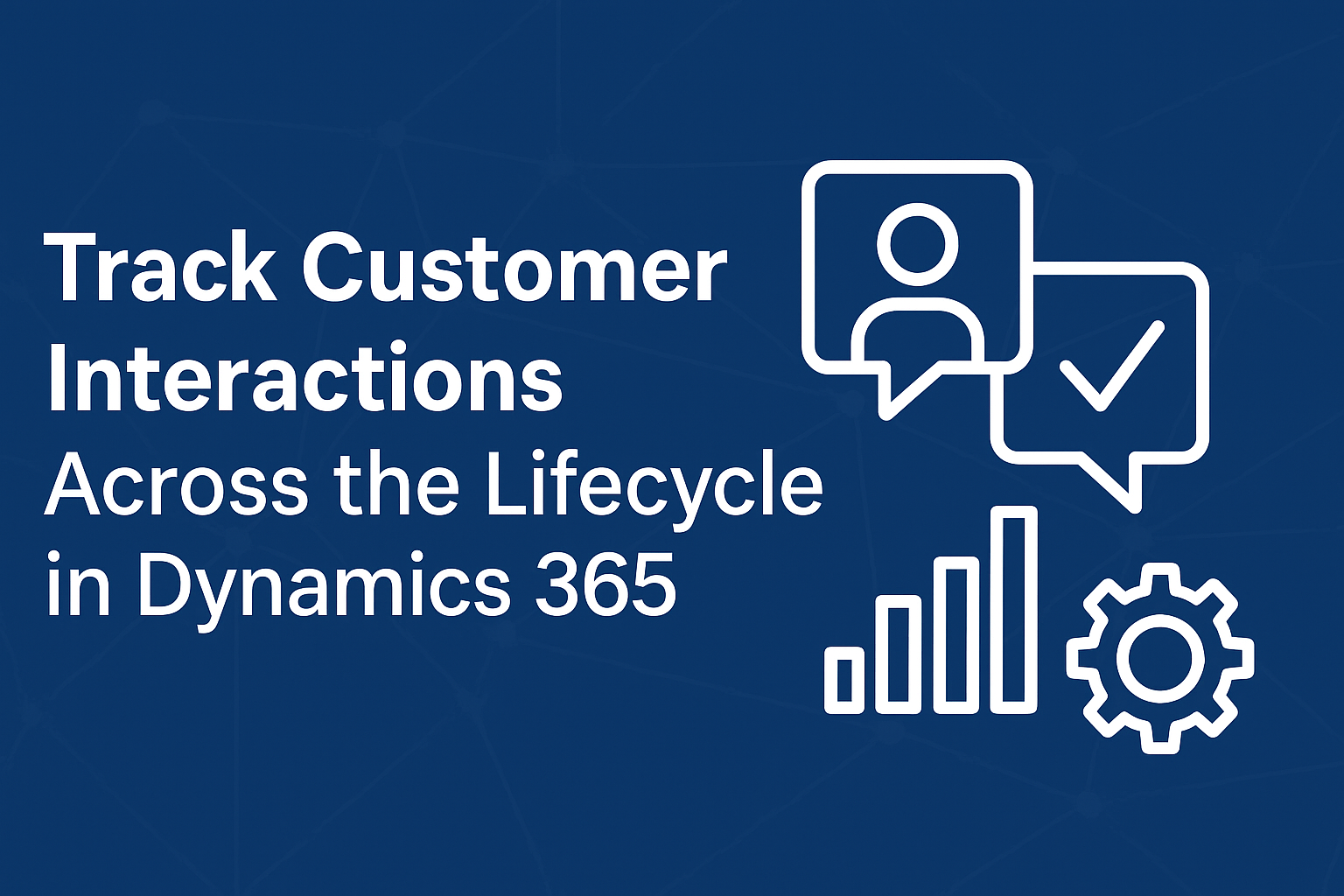 Track Customer Interactions in Dynamics 365