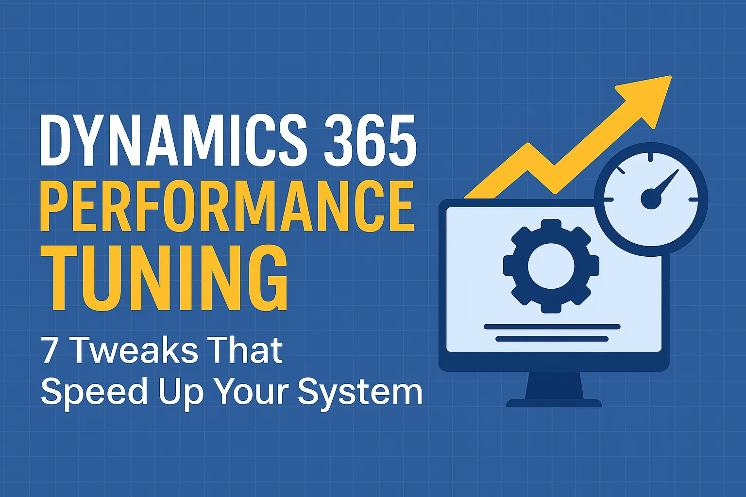 Dynamics 365 Performance Tuning