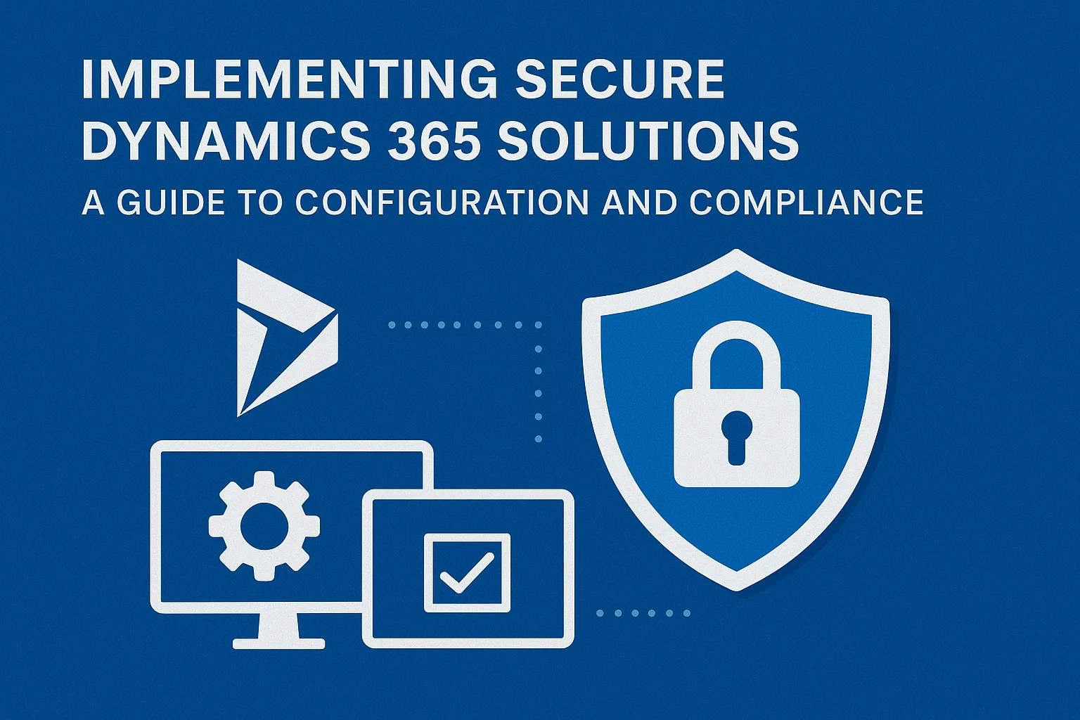 Secure Dynamics 365 Solutions