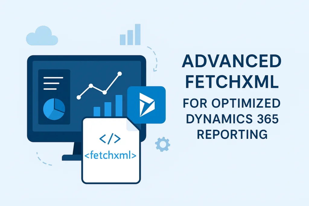 Advanced FetchXML for Dynamics 365 Reporting