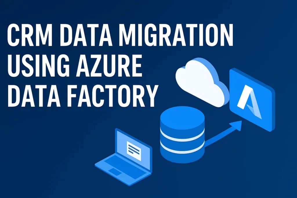 CRM Data Migration Using Azure Data Factory