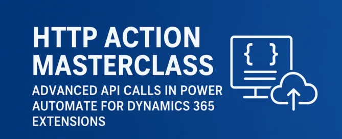 HTTP Action Masterclass for Advanced D365 API Calls